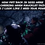 I guess the trailer came out in December 2021 so... | How mfs back in 2022 were cheering when Knuckles said "do i look like I need your power" | image tagged in gifs,knuckles,ugandan knuckles,sonic,sonic the hedgehog,lol so funny | made w/ Imgflip video-to-gif maker