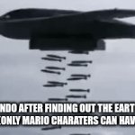 boom | Nintendo after finding out the earth has colours (only mario charaters can have colour) | image tagged in gifs,meme,mario,muke | made w/ Imgflip video-to-gif maker