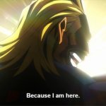 Allmight I Am Here