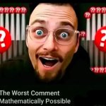the worst comment mathematically possible