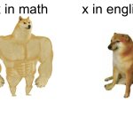 title⁹⁹ | x in math; x in english | image tagged in memes,buff doge vs cheems,funny,math,english,x | made w/ Imgflip meme maker