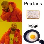 Eggs rain supreme | Pop tarts; Eggs | image tagged in memes,drake hotline bling,join the_egg_cult | made w/ Imgflip meme maker