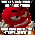 why comic studio why | when i search wall-e 
on comic studio; there too much showing 4 th wall stop it!!!!! | image tagged in angry emoji,wall-e,comic studio | made w/ Imgflip meme maker
