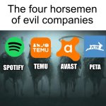 Four Horsemen of Evil Companies | The four horsemen of evil companies; Temu; Avast; PETA; Spotify | image tagged in four horsemen of the apocalypse | made w/ Imgflip meme maker