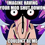 FNF SOnic exe | Imagine HAving your mod shut dowon; couldn't be me | image tagged in roasted sonic exe by majin sonic meme | made w/ Imgflip meme maker