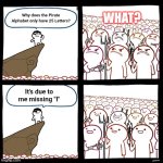 SrGrafo's Angry/Happy Mob | What? Why does the Pirate Alphabet only have 25 Letters? It's due to me missing "I" | image tagged in srgrafo's angry/happy mob | made w/ Imgflip meme maker