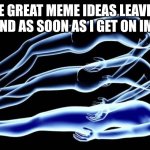 sadly | the great meme ideas leaving my mind as soon as I get on imgflip | image tagged in leaving my body,memes,meme ideas | made w/ Imgflip meme maker