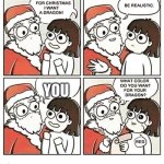 :) | You | image tagged in for christmas i want a dragon | made w/ Imgflip meme maker