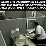 And for you non-history buffs out there it's the deadliest conflict in American history | When the microwave sounds like the battle of Gettysburg and the food still comes out cold: | image tagged in gifs,mad,microwave,food,war,lol so funny | made w/ Imgflip video-to-gif maker