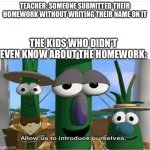 homework | Teacher: Someone submitted their homework without writing their name on it; The kids who didn’t even know about the homework: | image tagged in allow us to introduce ourselves,memes,school,homework,eww,unnecessary tags | made w/ Imgflip meme maker