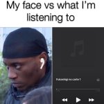 my face vs my music
