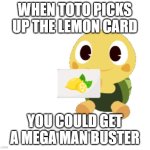 toto Turtle | when toto picks up the lemon card; you could get a mega man buster | image tagged in toto turtle | made w/ Imgflip meme maker