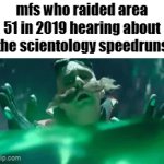 a legacy carried on | mfs who raided area 51 in 2019 hearing about the scientology speedruns | image tagged in gifs,memes,funny,area 51,scientology | made w/ Imgflip video-to-gif maker