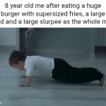 Huge meal | 8 year old me after eating a huge burger with supersized fries, a large salad and a large slurpee as the whole meal: | image tagged in gifs,meal,memes,blank white template,exercise,meals | made w/ Imgflip video-to-gif maker
