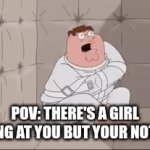 Has this happened to anyone else | Pov: there's a girl looking at you but your not sure | image tagged in gifs,funny,memes,peter griffin | made w/ Imgflip video-to-gif maker