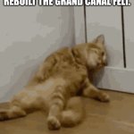 how they felt be like | how the people who had to rebuilt the grand canal felt. | image tagged in tired nbe like | made w/ Imgflip meme maker