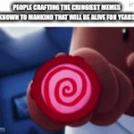 67 | People crafting the cringiest memes known to mankind that will be alive for years | image tagged in gifs,oh wow are you actually reading these tags | made w/ Imgflip video-to-gif maker