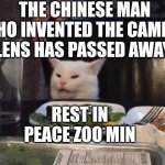 Smudge that darn cat | The Chinese man who invented the camera lens has passed away; Rest in peace Zoo Min | image tagged in smudge that darn cat | made w/ Imgflip meme maker