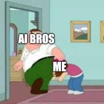 AI FARTS | ai bros; Me | image tagged in peter farting on meg,ai art,ai slop | made w/ Imgflip meme maker