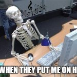 bum,bum bum... | me when they put me on hold | image tagged in waiting skeleton pc | made w/ Imgflip meme maker