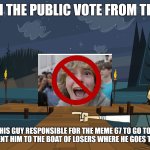 How to end the 6 7 in 2026 | And with the public vote from the people; we sent this guy responsible for the meme 67 to go to the dock of shame and sent him to the boat of losers where he goes to boney island! | image tagged in the dock of shame,67,memes | made w/ Imgflip meme maker