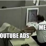 I hate YouTube ads. | me; youtube ads | image tagged in man destroys computer | made w/ Imgflip meme maker