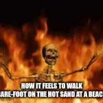 owowowowowowowowow | How it feels to walk bare-foot on the hot sand at a beach | image tagged in gifs,ow,meme,fire | made w/ Imgflip video-to-gif maker