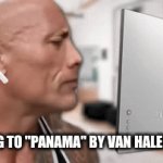 One of their Best Songs | Listening to "Panama" by Van Halen be like: | image tagged in gifs,memes,music,rock music,van halen,dwayne johnson | made w/ Imgflip video-to-gif maker
