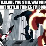Netflix:are you alive? | Netflix:are you still watching?
What Netflix thinks I'm doing: | image tagged in gifs,star wars,netflix,clone wars | made w/ Imgflip video-to-gif maker