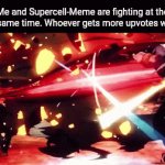 Title²⁹ | Me and Supercell-Meme are fighting at the exact same time. Whoever gets more upvotes will win. | image tagged in gifs,supercell-meme,fight,upvotes,help me win | made w/ Imgflip video-to-gif maker