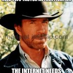 CHUCK NORRIS DOESN'T NEED TWO-FACTOR AUTHENTICATION; THE INTERNET NEEDS CHUCK-FACTOR PERMISSION | CHUCK NORRIS DOESN'T NEED TWO-FACTOR AUTHENTICATION; THE INTERNET NEEDS CHUCK-FACTOR PERMISSION | image tagged in memes,chuck norris,wifi,password,chuck norris approves,internet | made w/ Imgflip meme maker