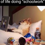 Do you know the gingerbread man? | Me in my current state of life doing “schoolwork” | image tagged in lazy dog in bed,memes,fun | made w/ Imgflip meme maker