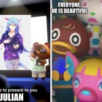 Who agrees Julian as a human looks hot? | Everyone: He is beautiful; Hot Julian | image tagged in animal crossing the suprise,animal crossing | made w/ Imgflip meme maker