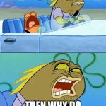 Deviantart "users" vs Sane Deviantart users (like myself) be like | But I don't like fill-in posts; Then why do you click on them? | image tagged in deviantart | made w/ Imgflip meme maker