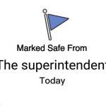 School lol | The superintendent | image tagged in memes,marked safe from | made w/ Imgflip meme maker