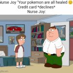 No money, no healing | Nurse Joy "Your pokemon are all healed 😊"
Credit card *declines*
Nurse Joy: | image tagged in gifs,pokemon,nurse joy,credit card,decline,beat up | made w/ Imgflip video-to-gif maker