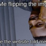 big brain | Me flipping the img; Because the website told me to do it | image tagged in memes,roll safe think about it,imgflip | made w/ Imgflip meme maker