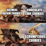 Kong Godzilla Doge | chocolate chip cookies; oatmeal raisin cookies; scrumptious cookies | image tagged in kong godzilla doge | made w/ Imgflip meme maker