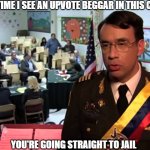 Well, you know what I mean | One more time I see an upvote beggar in this community; you're going straight to jail | image tagged in straight to jail,stop upvote begging,upvote beggars,relatable memes | made w/ Imgflip meme maker