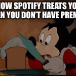 wanna break from the ads | how spotify treats you when you don’t have premium | image tagged in spotify | made w/ Imgflip video-to-gif maker