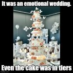 Cake in tiers | It was an emotional wedding. Even the cake was in tiers | image tagged in black square,pun,wedding,cake | made w/ Imgflip meme maker