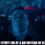 Bubu baba | Type of stuff I do at 3 AM instead of sleeping: | image tagged in gifs,funny,memes | made w/ Imgflip video-to-gif maker