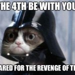 IT’S MAY 4TH! MAY THE 4TH BE WITH YOU ALL! | May the 4th be with you all…; Be prepared for the revenge of the fifth! | image tagged in memes,grumpy cat,star wars,may the 4th,funny,oh wow are you actually reading these tags | made w/ Imgflip meme maker