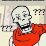 What? | My reaction when I was told school was let out early at 1:00 today: | image tagged in papyrus wut,school | made w/ Imgflip meme maker