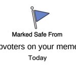 Just one upvote would suffice so I can feed my family of 10 pls | Upvoters on your memes | image tagged in memes,marked safe from | made w/ Imgflip meme maker