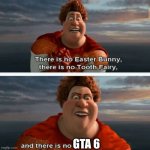 tighten | GTA 6 | image tagged in tighten megamind there is no easter bunny | made w/ Imgflip meme maker