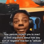 true | how parents expect you to react to their argument about how any sort of negative reaction is "attitude" | image tagged in gifs,true | made w/ Imgflip video-to-gif maker