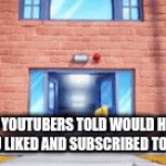 YouTubers do this a bunch at times | What YouTubers told would happen if you liked and subscribed to them | image tagged in gifs,memes,youtubers,funny | made w/ Imgflip video-to-gif maker