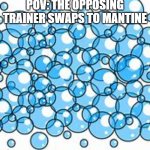 fullscreen bubbles | POV: The opposing trainer swaps to Mantine | image tagged in fullscreen bubbles | made w/ Imgflip meme maker