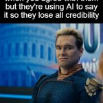 Homelander Disgusted | when you agree with them but they're using AI to say it so they lose all credibility | image tagged in homelander disgusted | made w/ Imgflip meme maker
